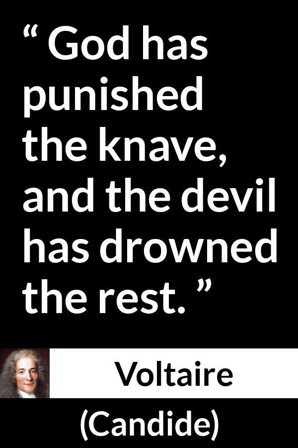 Voltaire quote about God from Candide - God has punished the knave, and the devil has drowned the rest.