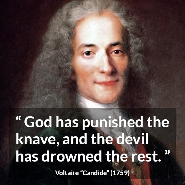 Voltaire quote about God from Candide - God has punished the knave, and the devil has drowned the rest.