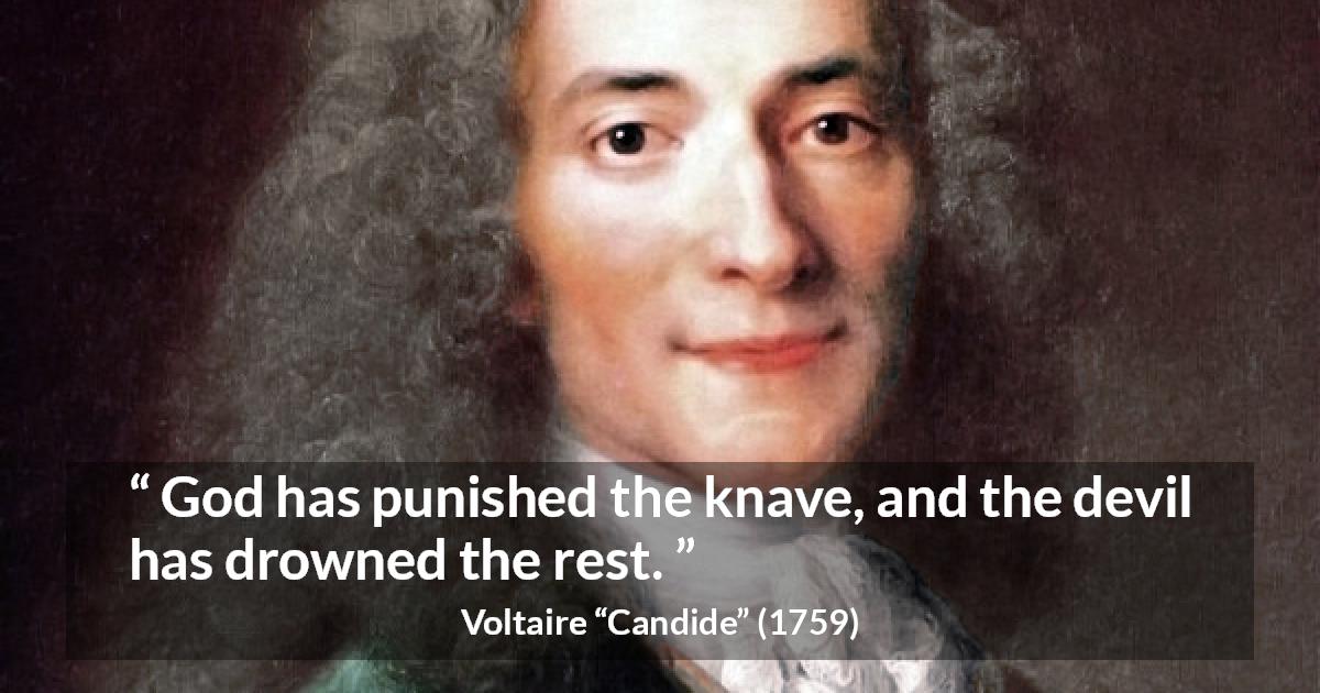 Voltaire quote about God from Candide - God has punished the knave, and the devil has drowned the rest.