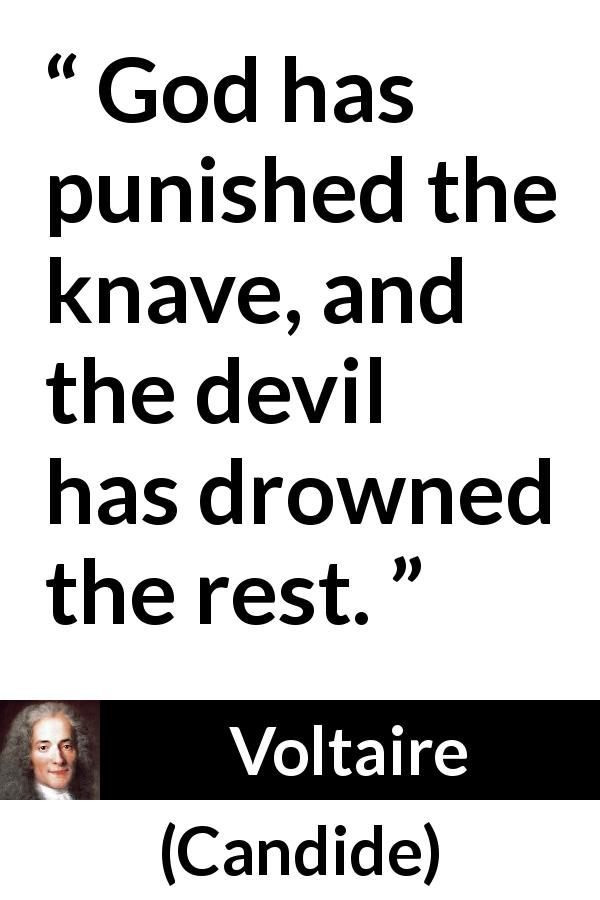 Voltaire quote about God from Candide - God has punished the knave, and the devil has drowned the rest.