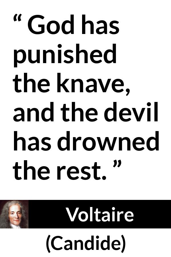 Voltaire quote about God from Candide - God has punished the knave, and the devil has drowned the rest.