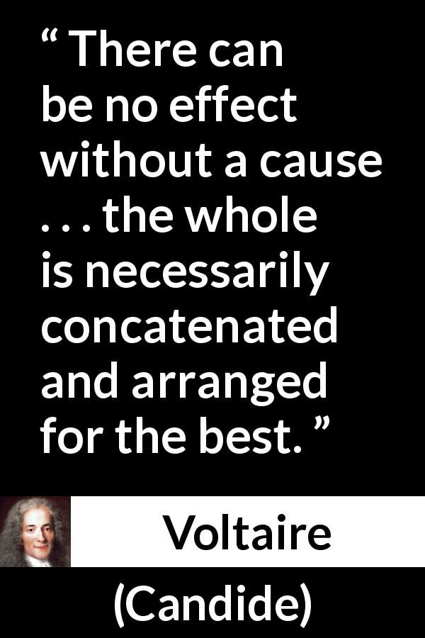 Voltaire quote about causality from Candide - There can be no effect without a cause . . . the whole is necessarily concatenated and arranged for the best.