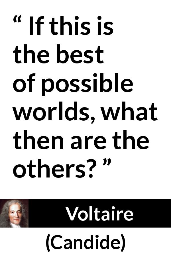 Voltaire quote about world from Candide - If this is the best of possible worlds, what then are the others?