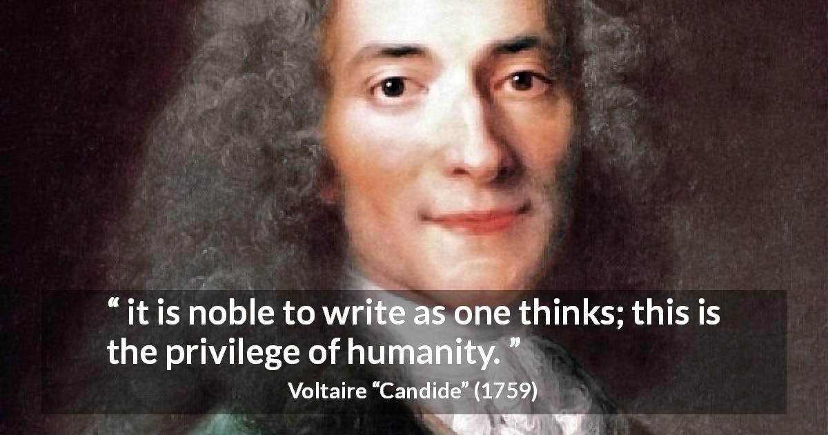 Voltaire quote about writing from Candide - it is noble to write as one thinks; this is the privilege of humanity.