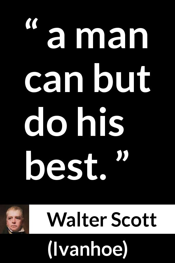 Walter Scott quote about responsibility from Ivanhoe - a man can but do his best.