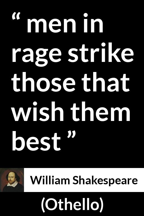 William Shakespeare quote about anger from Othello - men in rage strike those that wish them best