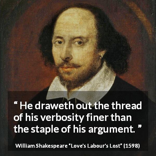 William Shakespeare: “He draweth out the thread of his verbosity...”