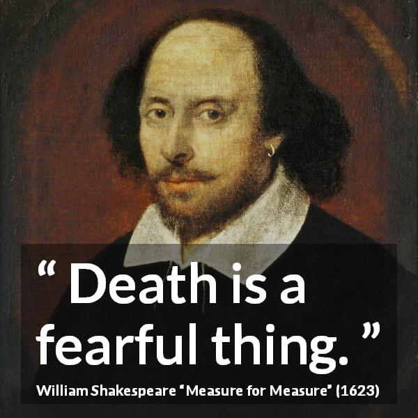 William Shakespeare quote about death from Measure for Measure - Death is a fearful thing.