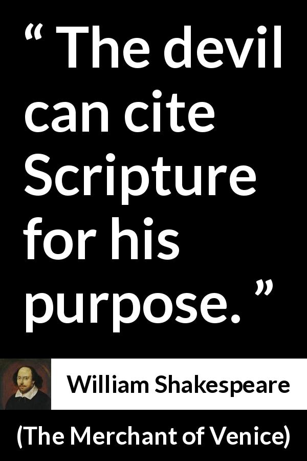 William Shakespeare quote about duplicity from The Merchant of Venice - The devil can cite Scripture for his purpose.