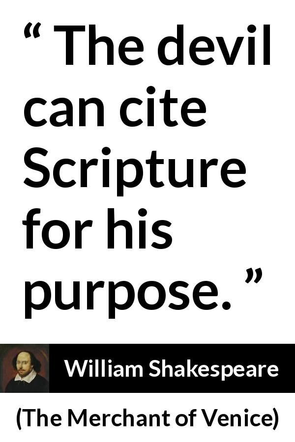 William Shakespeare quote about duplicity from The Merchant of Venice - The devil can cite Scripture for his purpose.
