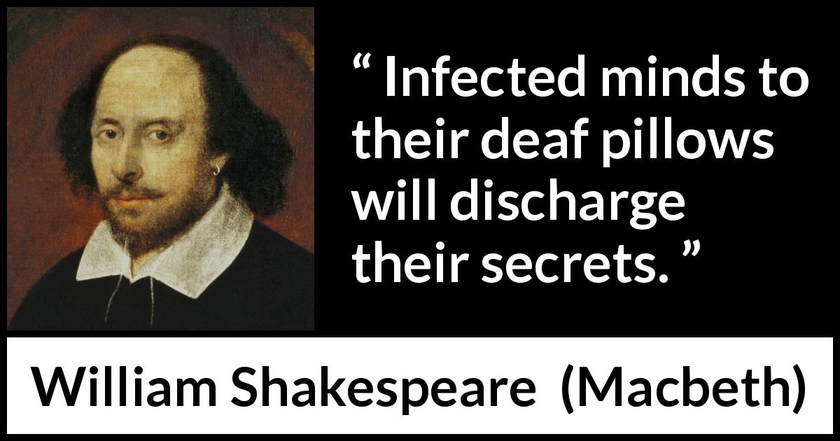 William Shakespeare quote about guilt from Macbeth - Infected minds to their deaf pillows will discharge their secrets.