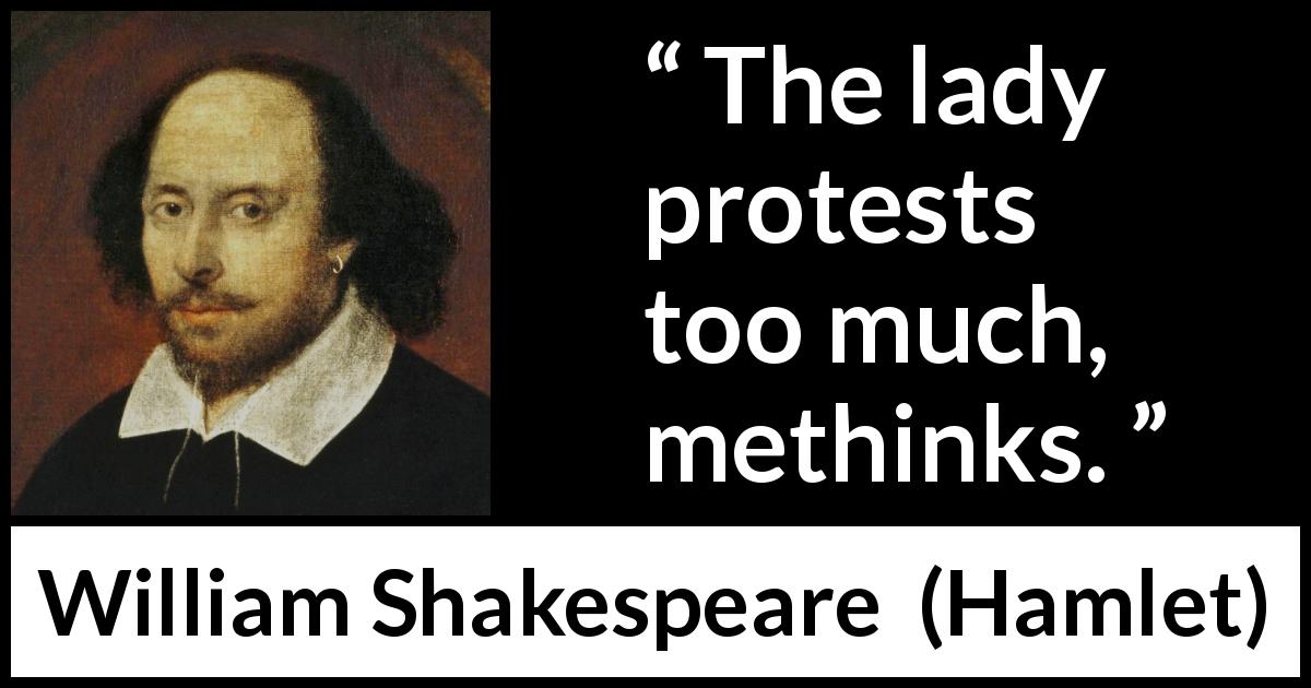 William Shakespeare quote about honesty from Hamlet - The lady protests too much, methinks.