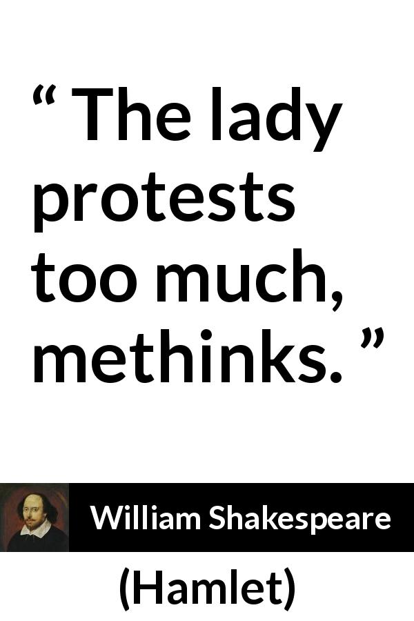 William Shakespeare quote about honesty from Hamlet - The lady protests too much, methinks.