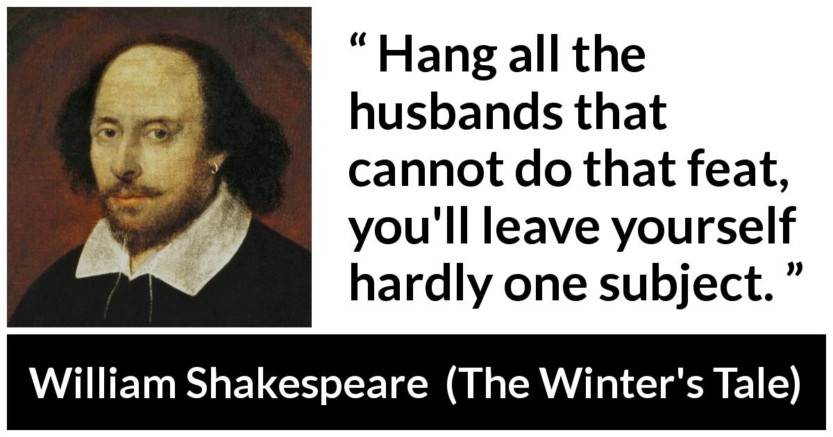 Download "Hang all the husbands that cannot do that feat, you'll leave yourself hardly one subject." - Kwize