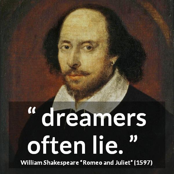 William Shakespeare quote about lie from Romeo and Juliet - dreamers often lie.