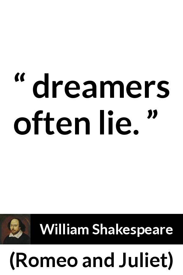 William Shakespeare quote about lie from Romeo and Juliet - dreamers often lie.