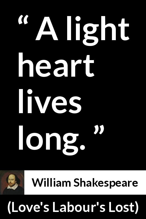 William Shakespeare quote about life from Love's Labour's Lost - A light heart lives long.