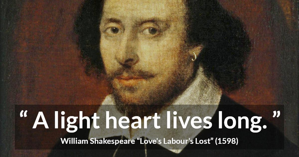 William Shakespeare quote about life from Love's Labour's Lost - A light heart lives long.