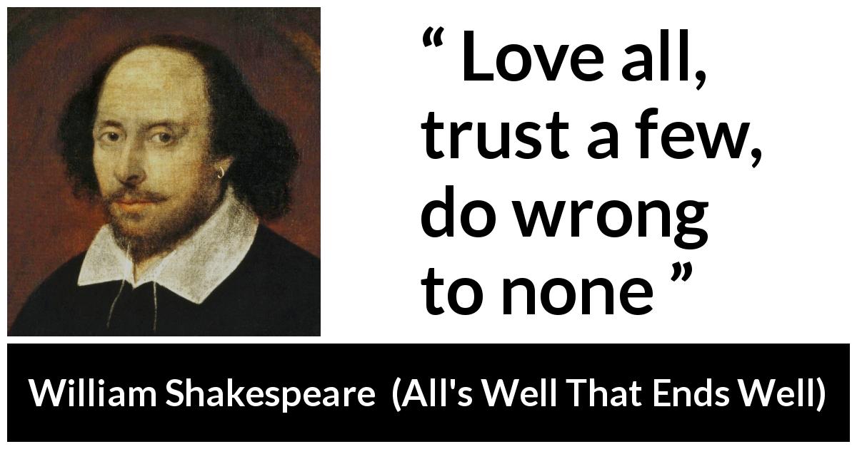 William Shakespeare quote about love from All's Well That Ends Well - Love all, trust a few, do wrong to none