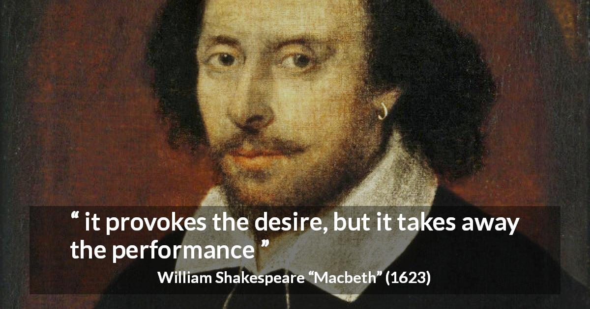 William Shakespeare quote about love from Macbeth - it provokes the desire, but it takes away the performance