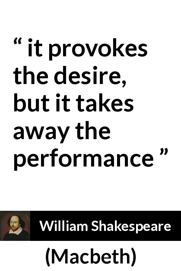 William Shakespeare quote about love from Macbeth - it provokes the desire, but it takes away the performance
