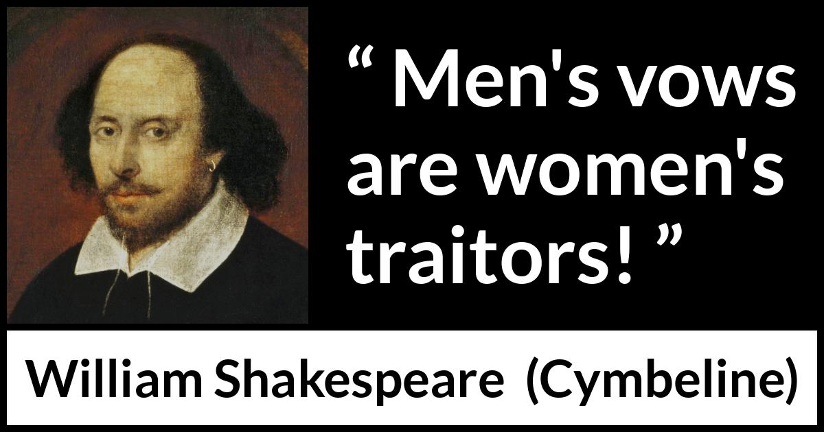 William Shakespeare quote about men from Cymbeline - Men's vows are women's traitors!