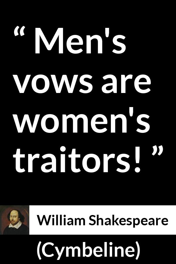 William Shakespeare quote about men from Cymbeline - Men's vows are women's traitors!