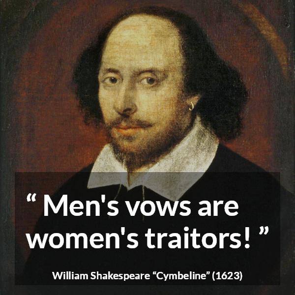 William Shakespeare quote about men from Cymbeline - Men's vows are women's traitors!