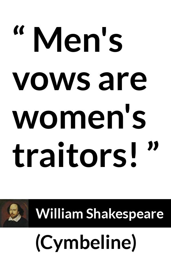 William Shakespeare quote about men from Cymbeline - Men's vows are women's traitors!