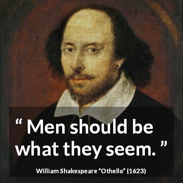 William Shakespeare quote about men from Othello - Men should be what they seem.