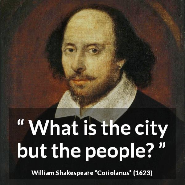 William Shakespeare quote about politics from Coriolanus - What is the city but the people?