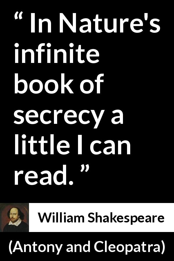 William Shakespeare quote about understanding from Antony and Cleopatra - In Nature's infinite book of secrecy a little I can read.