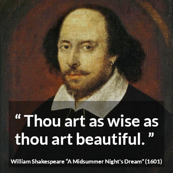 William Shakespeare quote about wisdom from A Midsummer Night's Dream - Thou art as wise as thou art beautiful.