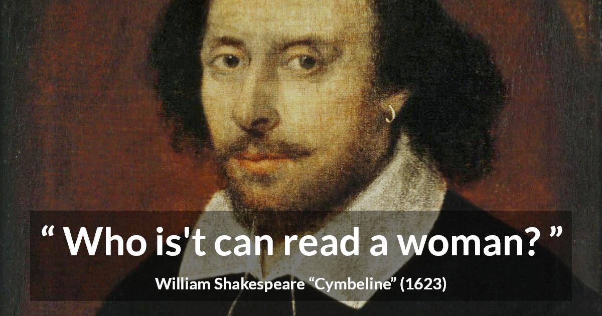 William Shakespeare quote about women from Cymbeline - Who is't can read a woman?