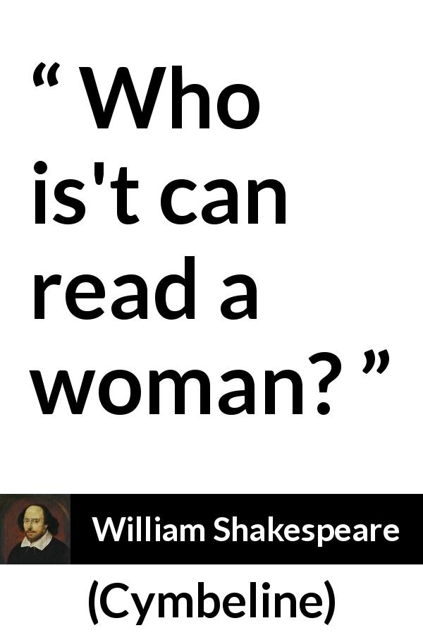 William Shakespeare quote about women from Cymbeline - Who is't can read a woman?