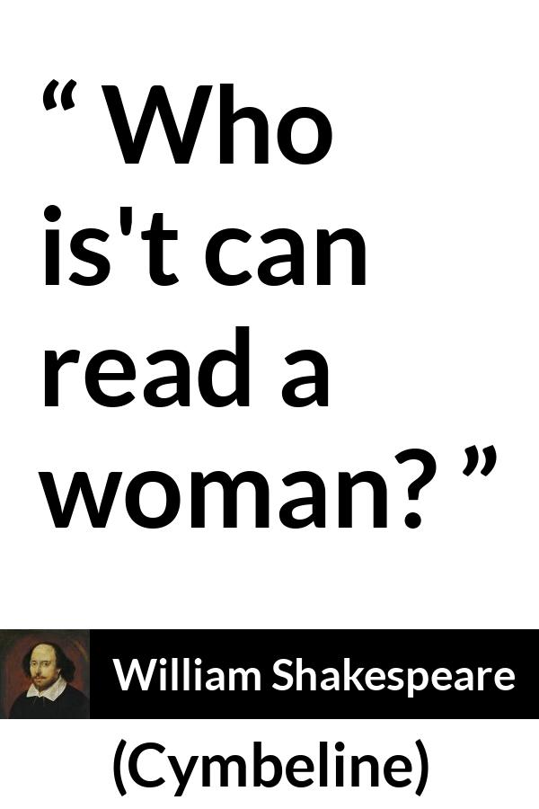 William Shakespeare quote about women from Cymbeline - Who is't can read a woman?