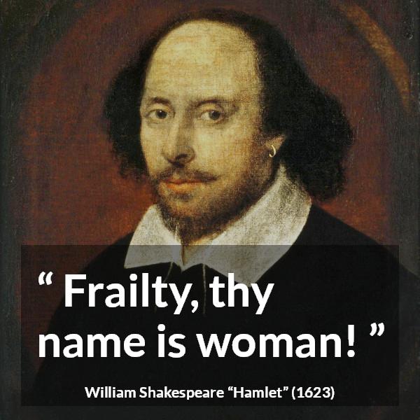 William Shakespeare quote about women from Hamlet - Frailty, thy name is woman!