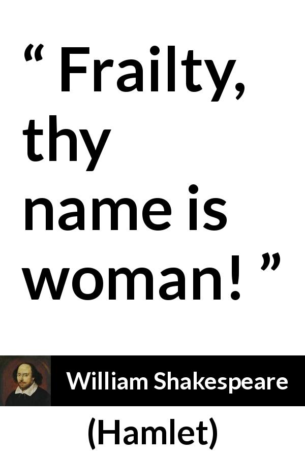 William Shakespeare quote about women from Hamlet - Frailty, thy name is woman!