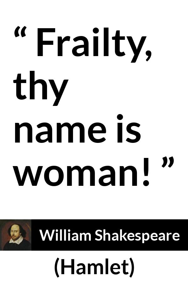 William Shakespeare quote about women from Hamlet - Frailty, thy name is woman!